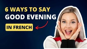 Read more about the article 6 Ways To Say Good Evening in French – How To Craft The Perfect “Bonsoir”?