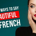 7 Easy Ways To Say ‘Beautiful’ In French Along With Grammar Usage