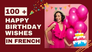 Read more about the article Explore 100+ Happy Birthday Wishes In French For Every Person