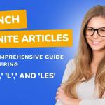 French Definite Articles Guide For Beginners To Mastering ‘Le,’ ‘La,’ ‘L’,’ And ‘Les’