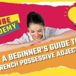 A Beginner’s Guide To French Possessive Adjectives & Pronouns