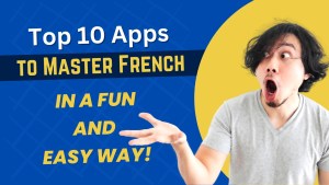 Read more about the article Top 10 Apps To Master French In A Fun And Easy Way – Level Up Your Skills