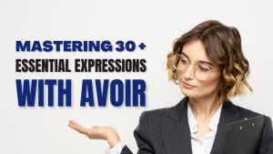 Read more about the article Mastering 30+ Essential Expressions with Avoir in French