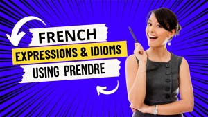 Read more about the article French Expressions & Idioms Using Prendre