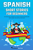 Spanish Short Stories for Beginners: 25 Engaging Tales to Build Your Vocabulary and Learn the Fast & Fun Way! (Spanish Made Easy)