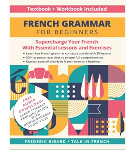 French Grammar for Beginners Textbook + Workbook Included: Supercharge Your French With Essential Lessons and Exercises (French Grammar Textbook)