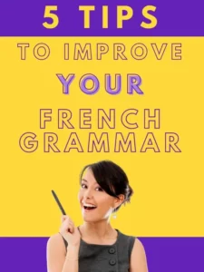 Read more about the article 5 Unique Tips to Improve Your French Grammar The Easy Way