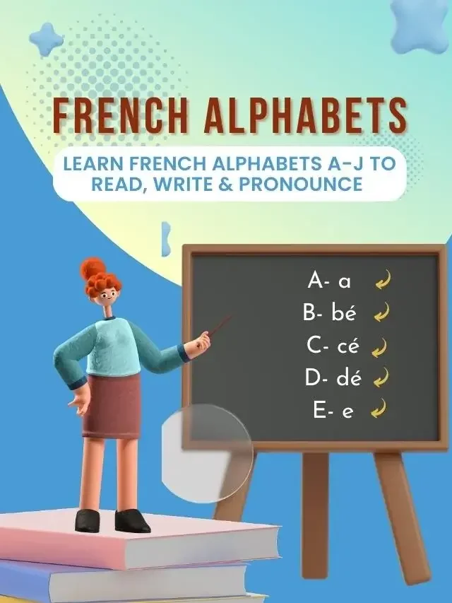 Learn French Alphabets A-J To Read, Write & Pronounce