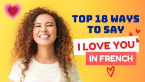 Read more about the article 18 Easy Ways To Say I Love You In French With Examples & Audio Pronunciation