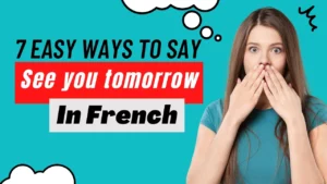 Read more about the article 7 Easy Ways To Say “See You Tomorrow” In French Like A Native & Audio Pronunciation