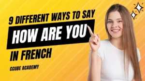 Read more about the article 9 Different Easy Ways To Say How Are You In French – Fun & Formal Ways