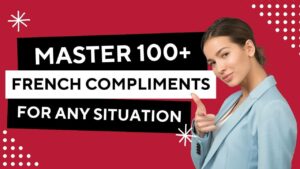Read more about the article Learn 100+ Easy Ways To Compliments In French For Any Occasion