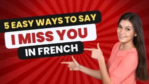 Read more about the article Learn How Do You Say I Miss You in French with Examples