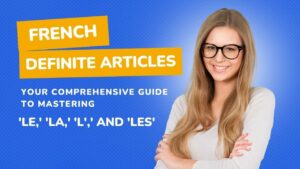 Read more about the article French Definite Articles Guide For Beginners To Mastering ‘Le,’ ‘La,’ ‘L’,’ And ‘Les’