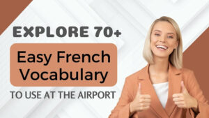 Read more about the article Explore 70+ Easy French Vocabulary To Use At The Airport – A Beginner Guide