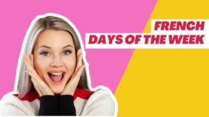 Read more about the article A Beginner’s Guide To French Days Of The Week (Les Jours de la Semaine) With Audio
