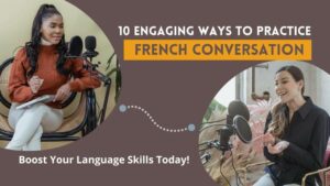 Read more about the article 10 Engaging Ways To Practice French Conversation: Boost Your Language Skills Today!