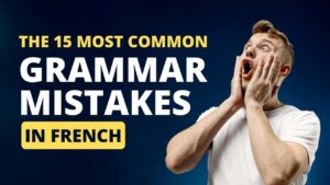 Read more about the article The 15 Most Common Grammar Mistakes In French And Our Guide To Avoid Them