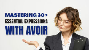 Read more about the article Mastering 30+ Essential Expressions with Avoir in French