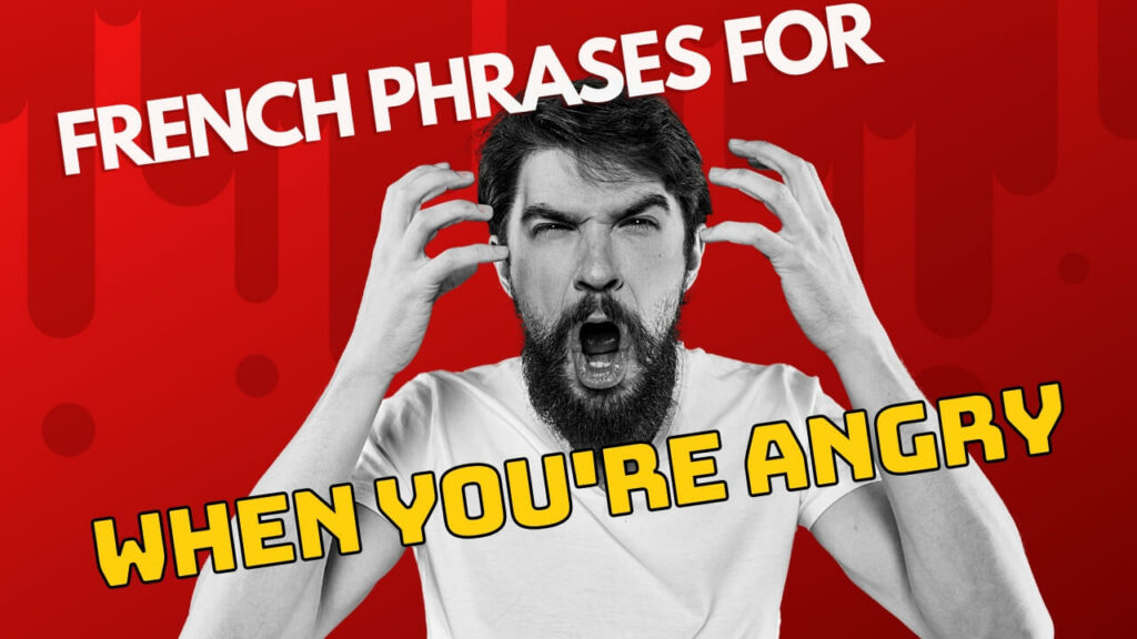 French Phrases when you're Angry