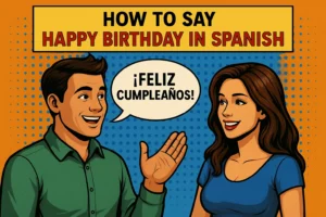 Read more about the article How to Say Happy Birthday in Spanish? Your Easy Guide