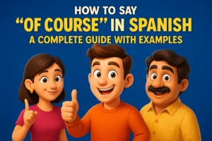 Read more about the article How to Say “Of Course” in Spanish? A Complete Guide with Examples