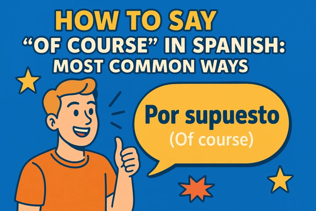 How to Say Of Course in Spanish Most Common Ways