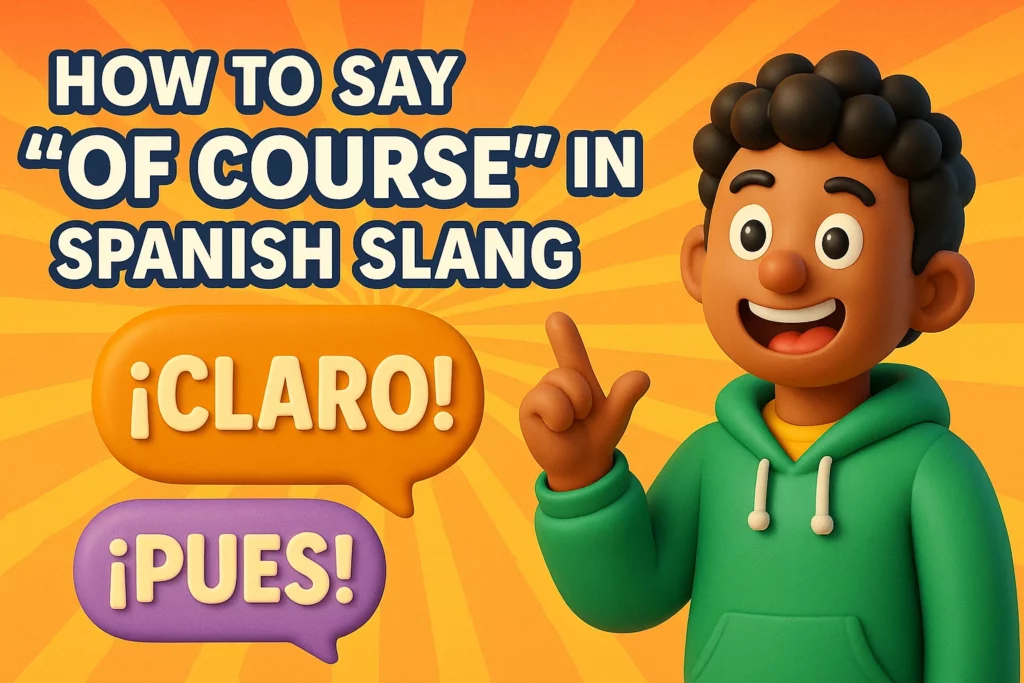 How to Say Of Course in Spanish Slang
