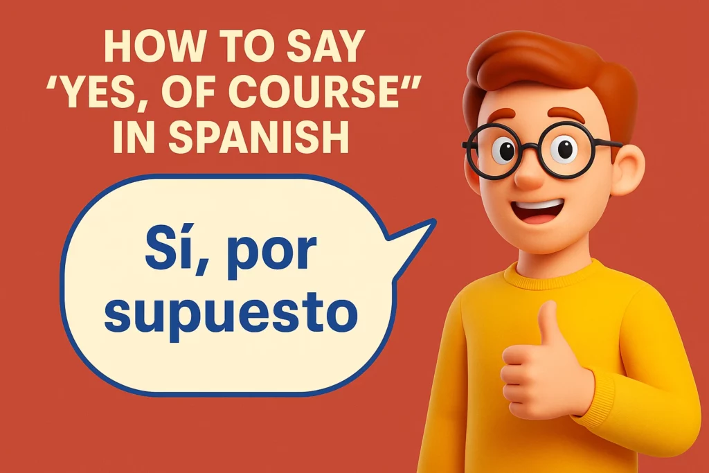 How to Say Yes, Of Course in Spanish